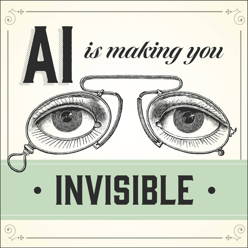 AI Is Making You Invisible