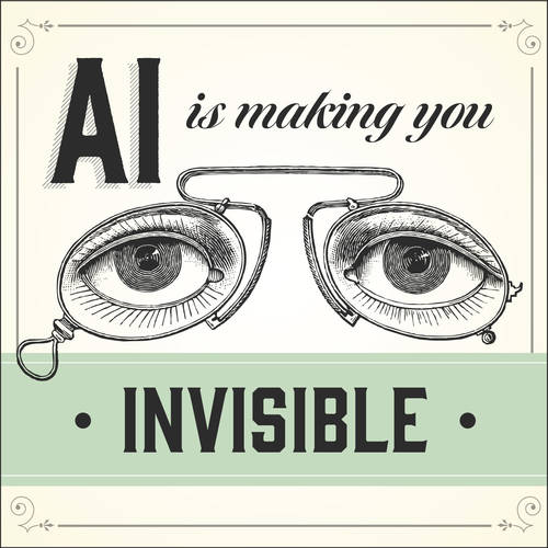 AI Is Making You Invisible